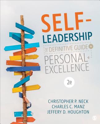 Self-Leadership: The Definitive Guide to Personal Excellence - Neck, Christopher P, and Manz, Charles C, and Houghton, Jeffery D
