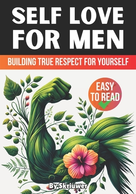 Self Love Book for Men: Building True Respect for Yourself - Skriuwer Com