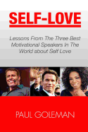 Self-Love: Lessons from the 3 Best Motivational Speakers in the World. Learn From: Tony Robbins, Oprah Winfrey and Arnold Schwarzenegger. (Love Yourself, Self Acceptance, Self Confidence, Self Esteem)