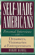 Self-Made Americans: Personal Interviews with Dreamers, Visionaries and Entrepreneurs