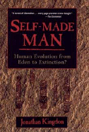 Self-Made Man: Human Evolution from Eden to Extinction - Kingdon, Jonathan