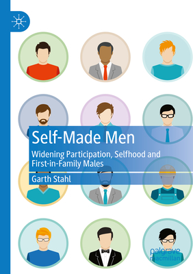 Self-Made Men: Widening Participation, Selfhood and First-in-Family Males - Stahl, Garth