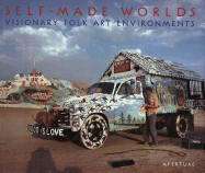 Self-Made Worlds: Visionary Folk Arts Environments - Williams, Jonathan, and Sloan, Mark, MD, and Manley, Roger (Photographer)