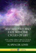 Self Mastery and Fate with the Cycles of Life: How Cosmic Energy Affects Cyclical Change in Human Life and Health
