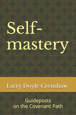Self-mastery: Guideposts on the Covenant Path - Crenshaw, Larry Doyle