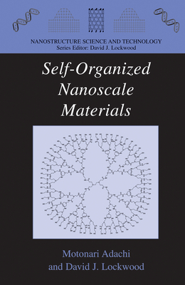 Self-Organized Nanoscale Materials - Adachi, Motonari (Editor), and Lockwood, David J. (Editor)