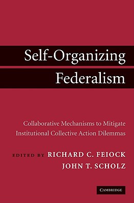 Self-Organizing Federalism - Feiock, Richard C (Editor), and Scholz, John T (Editor)