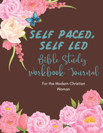 Self Paced, Self Led Bible Study Workbook Journal for the Modern Christian Woman: 6 Month Format with Prompts to Encourage a Deeper Connection with God