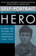 Self-Portrait of a Hero: From the Letters of Jonathan Netanyahu, 1963-1976 - Netanyahu, Jonathan, and Netanyahu, Iddo (Foreword by), and Netanyahu, Benjamin (Foreword by)