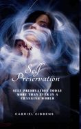 Self Preservation: Self Preservation Today More Than Ever in a Changing World