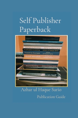 Self Publisher Paperback Publication Guide - Sario, Azhar Ul Haque