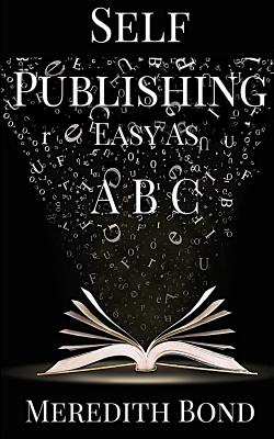 Self-Publishing: Easy as ABC - Bond, Meredith