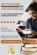 Self Publishing from Beginner to Paid Professional: A Clear Success Roadmap for Aspiring Indie Authors