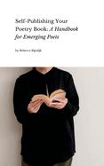 Self Publishing Your Poetry Book: A Handbook for Emerging Poets