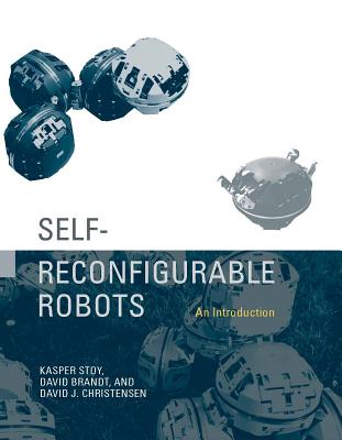 Self-Reconfigurable Robots: An Introduction - Stoy, Kasper, and Brandt, David, Dr., PhD, and Christensen, David J