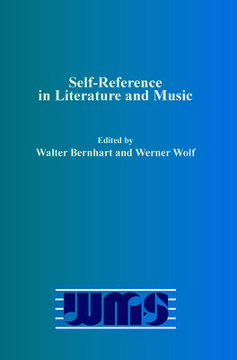 Self-Reference in Literature and Music - Bernhart, Walter (Volume editor), and Wolf, Werner (Volume editor)