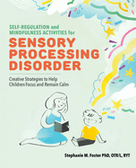 Self-Regulation and Mindfulness Activities for Sensory Processing Disorder: Creative Strategies to Help Children Focus and Remain Calm
