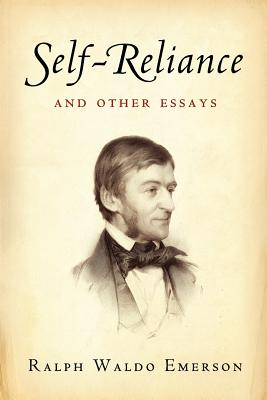 Self-Reliance and Other Essays - Emerson, Ralph Waldo