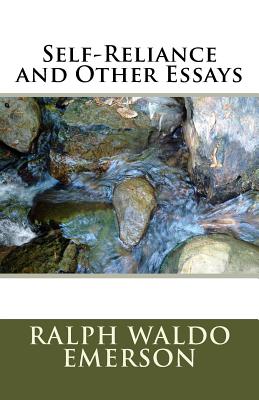 Self-Reliance and Other Essays - Emerson, Ralph Waldo