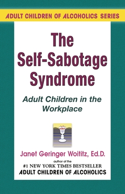Self-Sabotage Syndrome: Adult Children in the Workplace - Woititz, Janet G, Dr., Edd