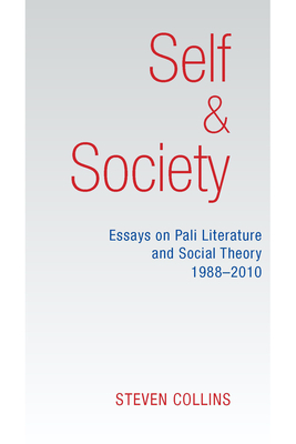 Self & Society: Essays on Pali Literature and Social Theory, 1988-2010 - Collins, Steven, Dr.