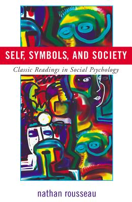 Self, Symbols, and Society: Classic Readings in Social Psychology - Rousseau, Nathan (Editor)