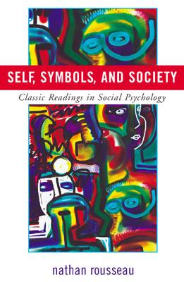 Self, Symbols, and Society: Classic Readings in Social Psychology - Rousseau, Nathan (Editor)