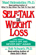Self-Talk for Weight Loss - Helmstetter, Shad, Ph.D., and Schwartz, Bob, Ph.D.
