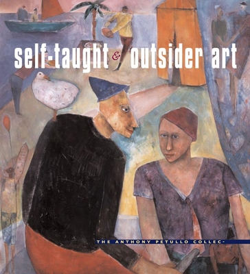 Self-Taught and Outsider Art: The Anthony Petullo Collection - Petullo, Anthony