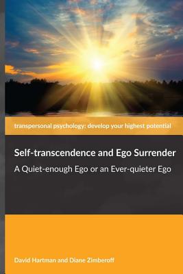 Self-transcendence and Ego Surrender: A Quiet-enough Ego or an Ever-quieter Ego - Zimberoff, Diane, and Hartman, David