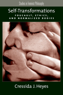 Self-Transformations: Foucault, Ethics, and Normalized Bodies - Heyes, Cressida J