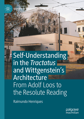 Self-Understanding in the Tractatus and Wittgenstein's Architecture: From Adolf Loos to the Resolute Reading - Henriques, Raimundo