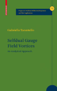 Selfdual Gauge Field Vortices: An Analytical Approach - Tarantello, Gabriella