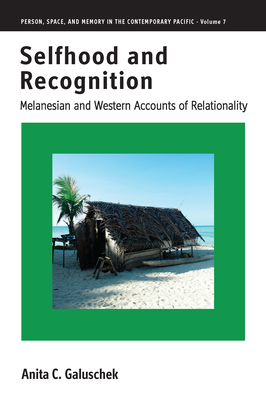 Selfhood and Recognition: Melanesian and Western Accounts of Relationality - Galuschek, Anita C