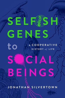 Selfish Genes to Social Beings: A Cooperative History of Life - Silvertown, Jonathan