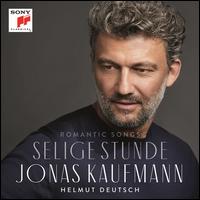 Selige Stunde: Romantic Songs - Helmut Deutsch (piano); Jonas Kaufmann (tenor)