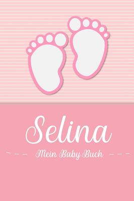 Selina - Mein Baby-Buch: Personalisiertes Baby Buch f?r Selina, als Geschenk, Tagebuch und Album, f?r Text, Bilder, Zeichnungen, Photos, ... - Baby-Buch, En Lettres