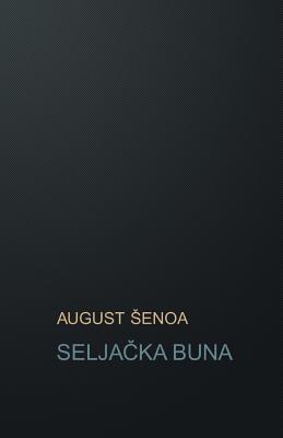 Seljacka Buna: Povijesni Roman - Senoa, August, and De Fabris, B K (Editor)