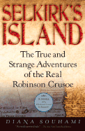 Selkirk's Island: The True and Strange Adventures of the Real Robinson Crusoe - Souhami, Diana