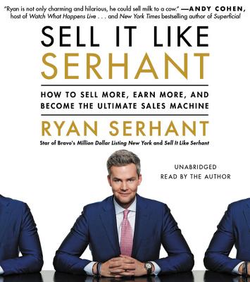 Sell It Like Serhant: How to Sell More, Earn More, and Become the Ultimate Sales Machine - Serhant, Ryan (Read by)