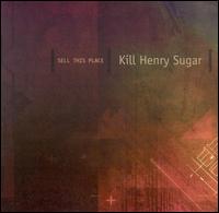 Sell This Place - Kill Henry Sugar