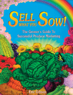 Sell What You Sow!: The Grower's Guide to Successful Produce Marketing