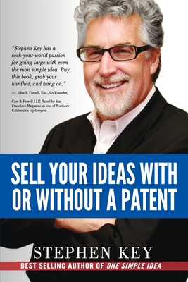 Sell Your Ideas With or Without A Patent - Key, Janice Kimball, and Key, Stephen M