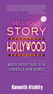 Sell Your Story to Hollywood: Writer's Pocket Guide to the Business of Show Business