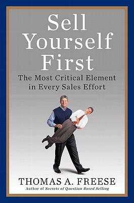 Sell Yourself First: The Most Critical Element in Every Sales Effort - Freese, Thomas A