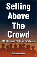 Selling Above the Crowd: 365 Strategies for Sales Executives