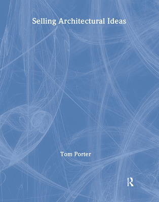 Selling Architectural Ideas - Porter, Tom