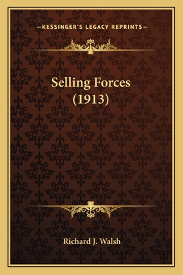 Selling Forces (1913) - Walsh, Richard J