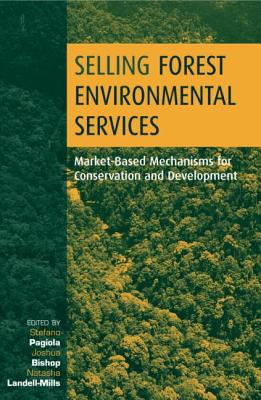 Selling Forest Environmental Services: Market-Based Mechanisms for Conservation and Development - Pagiola, Stefano (Editor), and Bishop, Joshua (Editor), and Landel-Mills, Natasha (Editor)