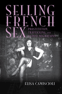 Selling French Sex: Prostitution, Trafficking, and Global Migrations